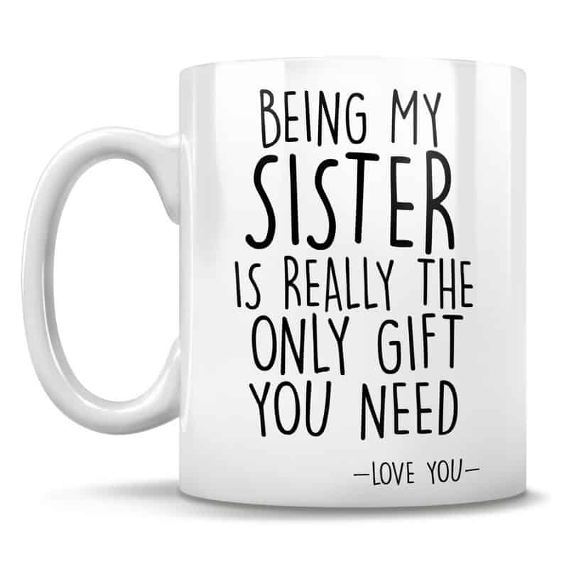 Funny Sister Mug Gift - Gifts for Sister Who Has Everything